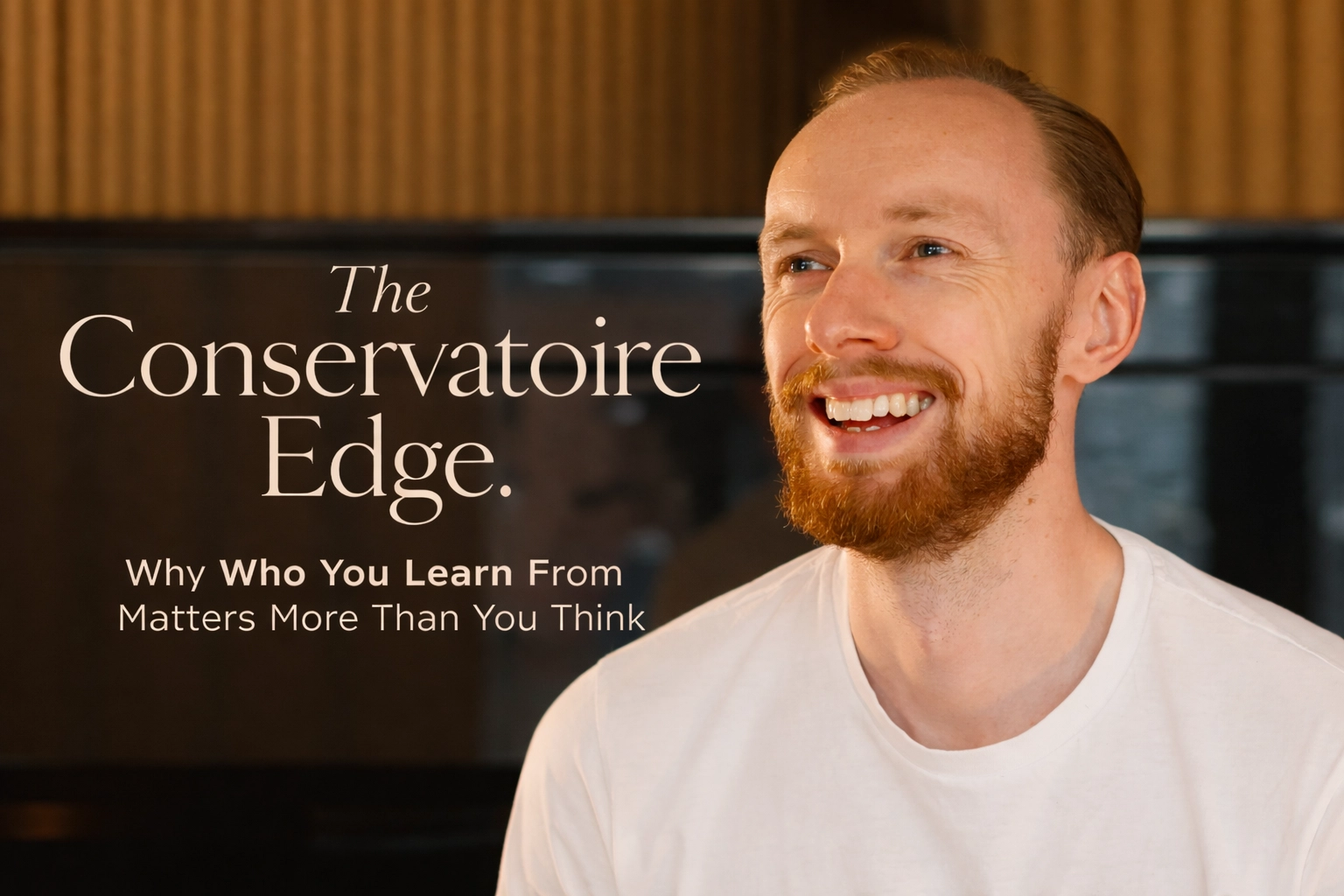 The Conservatoire Edge: Why Who You Learn From Matters More Than You Think